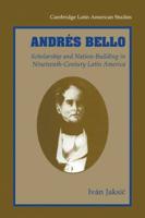 Andres Bello: Scholarship and Nation-Building in Nineteenth-Century Latin America