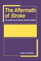 The Aftermath of Stroke: The Experience of Patients and Their Families