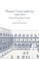 Theatre, Court and City, 1595 1610: Drama and Social Space in London