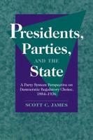 Presidents, Parties, and the State: A Party System Perspective on Democratic Regulatory Choice, 1884 1936