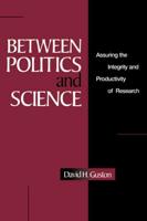 Between Politics and Science: Assuring the Integrity and Productivity of Research