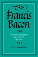 Francis Bacon: History, Politics and Science, 1561 1626