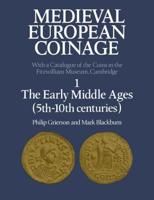 Medieval European Coinage: Volume 1, The Early Middle Ages (5Th-10Th Centuries)