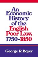 An Economic History of the English Poor Law, 1750 1850
