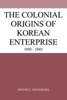 The Colonial Origins of Korean Enterprise
