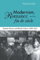 Modernism, Romance and the Fin De Siècle
