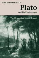 Plato and His Predecessors: The Dramatisation of Reason