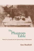 The Phantom Table: Woolf, Fry, Russell and the Epistemology of Modernism