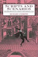 Scripts and Scenarios: The Performance of Comedy in Renaissance Italy
