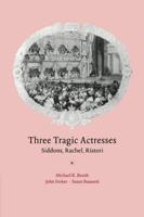 Three Tragic Actresses: Siddons, Rachel, Ristori