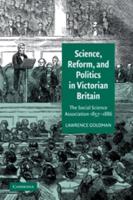 Science, Reform, and Politics in Victorian Britain: The Social Science Association 1857 1886