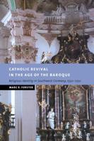 Catholic Revival in the Age of the Baroque: Religious Identity in Southwest Germany, 1550 1750