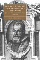 Science, Reading, and Renaissance Literature: The Art of Making Knowledge, 1580 1670