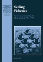 Scaling Fisheries: The Science of Measuring the Effects of Fishing, 1855 1955