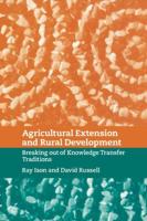 Agricultural Extension and Rural Development: Breaking Out of Knowledge Transfer Traditions