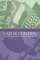 The Legacy of Nazi Occupation: Patriotic Memory and National Recovery in Western Europe, 1945 1965