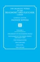 The Dramatic Works in the Beaumont and Fletcher Canon: Volume 1, The Knight of the Burning Pestle, The Masque of the Inner Temple and Gray's Inn, The Woman Hater, The Coxcomb, Philaster, The Captain