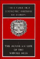 The Cambridge Economic History of Europe. Vol. 1 Agrarian Life of the Middle Ages