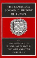 The Cambridge Economic History of Europe from the Decline of the Roman Empire: Volume 4, The Economy of Expanding Europe in the Sixteenth and Seventeenth Centuries