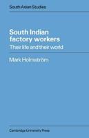 South Indian Factory Workers: Their Life and Their World