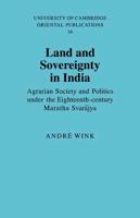 Land and Sovereignty in India: Agrarian Society and Politics Under the Eighteenth-Century Maratha Svar Jya