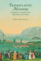 Transatlantic Manners: Social Patterns in Nineteenth-Century Anglo-American Travel Literature