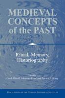 Medieval Concepts of the Past: Ritual, Memory, Historiography