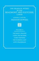 The Dramatic Works in the Beaumont and Fletcher Canon: Volume 2, the Maid's Tragedy, a King and No King, Cupid's Revenge, the Scornful Lady, Love's Pi