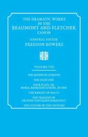 The Dramatic Works in the Beaumont and Fletcher Canon: Volume 8, the Queen of Corinth, the False One, Four Plays, or Moral Representations, in One, Th