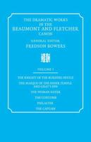 The Dramatic Works in the Beaumont and Fletcher Canon: Volume 1, the Knight of the Burning Pestle, the Masque of the Inner Temple and Gray's Inn, the