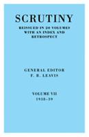 Scrutiny: A Quarterly Review Vol. 7 1938-39: Volume 7, 1938-39