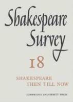 Shakespeare Survey: Volume 18, Shakespeare Then Till Now