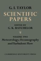 The Scientific Papers of Sir Geoffrey Ingram Taylor: Volume 2, Meteorology, Oceanography and Turbulent Flow