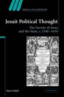 Jesuit Political Thought: The Society of Jesus and the State, C.1540 1630