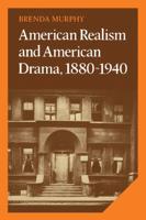 American Realism and American Drama, 1880 1940