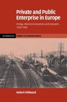 Private and Public Enterprise in Europe: Energy, Telecommunications and Transport, 1830 1990