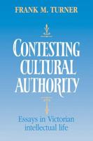Contesting Cultural Authority: Essays in Victorian Intellectual Life