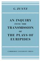 An Enquiry Into the Transmission of the Plays of Euripides