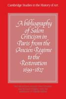 A Bibliography of Salon Criticism in Paris from the Ancien Regime to the Restoration, 1699 1827: Volume 1