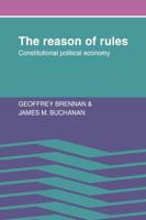 The Reason of Rules: Constitutional Political Economy