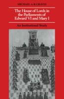The House of Lords in the Parliaments of Edward VI and Mary I: An Institutional Study