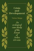 Crisis and Development: An Ecological Case Study of the Forest of Arden 1570 1674