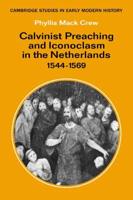 Calvinist Preaching and Iconoclasm in the Netherlands 1544 1569
