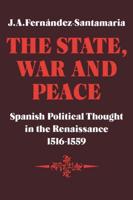 The State, War and Peace: Spanish Political Thought in the Renaissance 1516 1559