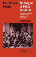 The Origins of Polish Socialism: The History and Ideas of the First Polish Socialist Party 1878 1886