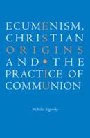 Ecumenism, Christian Origins and the Practice of Communion