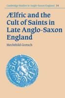 Aelfric and the Cult of Saints in Late Anglo-Saxon England