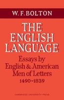 The English Language: Volume 1, Essays by English and American Men of Letters, 1490 1839