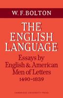 The English Language: Volume 1, Essays by English and American Men of Letters, 1490-1839