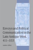 Envoys and Political Communication in the Late Antique West 411-533